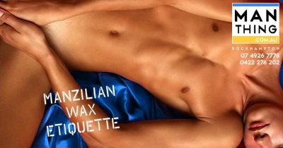 Waxing etiquette for Manzilian waxing, or the male Brazilian Wax