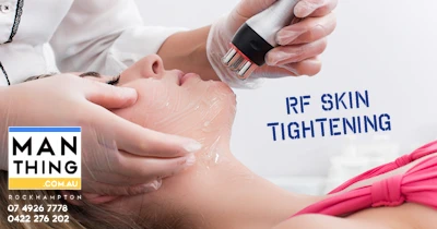 RF Skin Tightening treatments available at Man Thing, Rockhampton